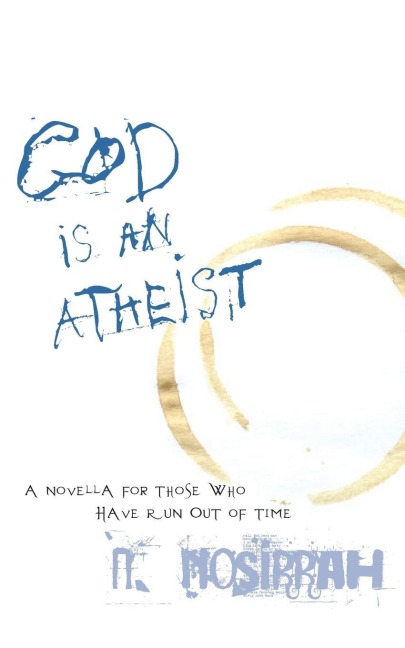God Is an Atheist: A Novella for Those Who Have Run Out of Time