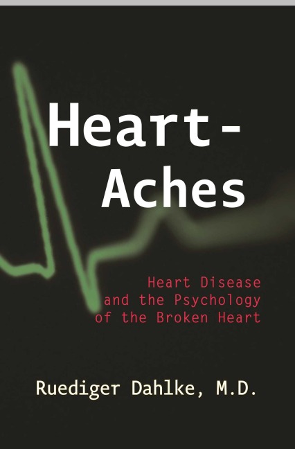 Heart-Aches: Heart Disease and the Psychology of the Broken Heart
