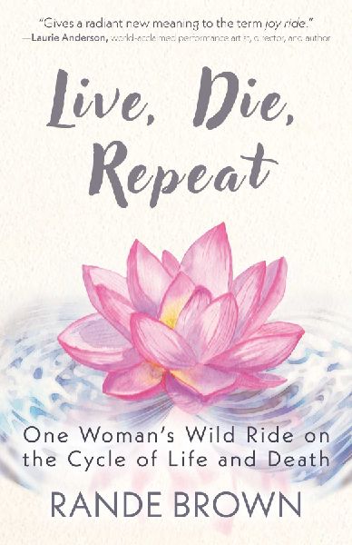 Live, Die, Repeat: One Woman's Wild Ride on the Cycle of Life and Death