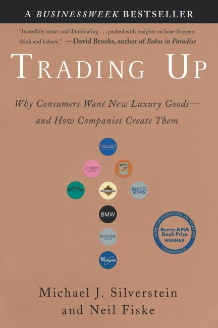 Trading Up: Why Consumers Want New Luxury Goods--and How Companies Create Them