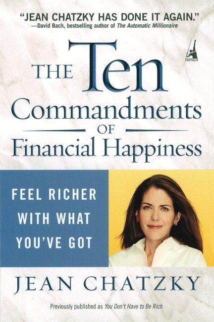 The Ten Commandments of Financial Happiness: Feel Richer with What Youve Got