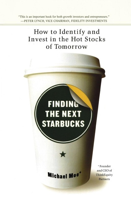 Finding the Next Starbucks: How to Identify and Invest in the Hot Stocks of Tomorrow