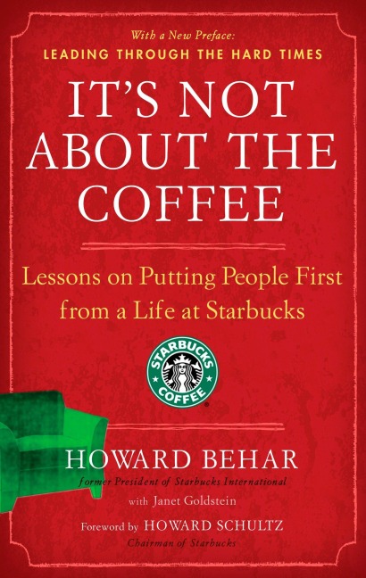 Its Not about the Coffee: Lessons on Putting People First from a Life at Starbucks