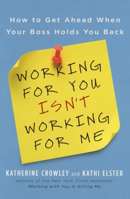 Working for You Isnt Working for Me: How to Get Ahead When Your Boss Holds You Back