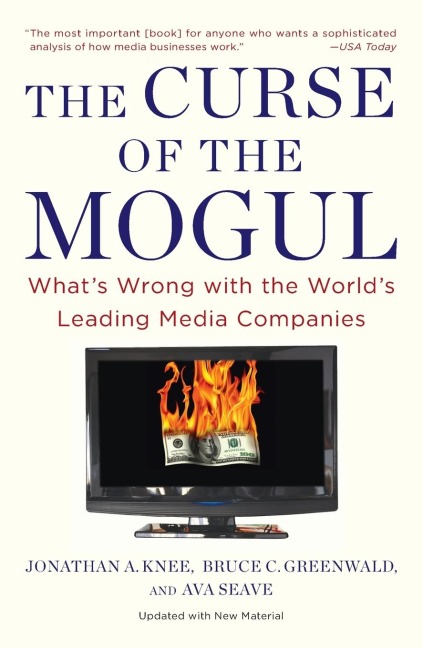 The Curse of the Mogul: Whats Wrong with the Worlds Leading Media Companies