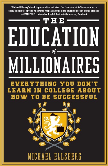 The Education of Millionaires: Everything You Wont Learn in College about How to Be Successful