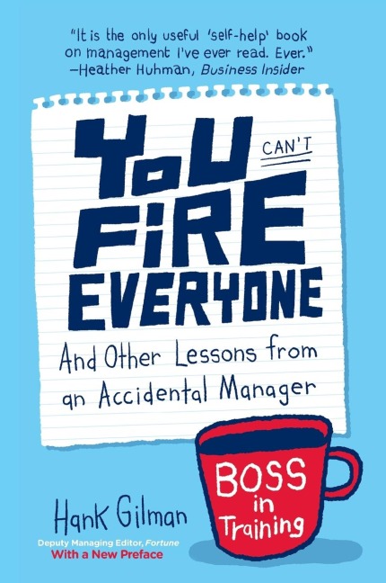 You Cant Fire Everyone: And Other Lessons from an Accidental Manager