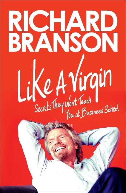Like a Virgin: Secrets They Wont Teach You at Business School