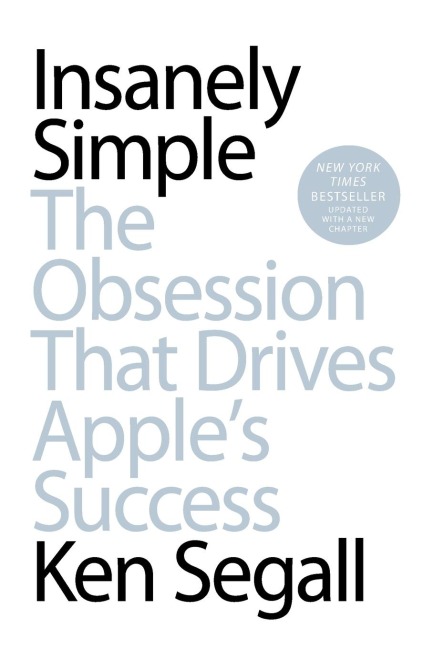 Insanely Simple: Insanely Simple: The Obsession That Drives Apples Success