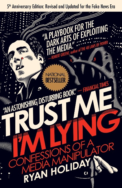 Trust Me, Im Lying: Confessions of a Media Manipulator
