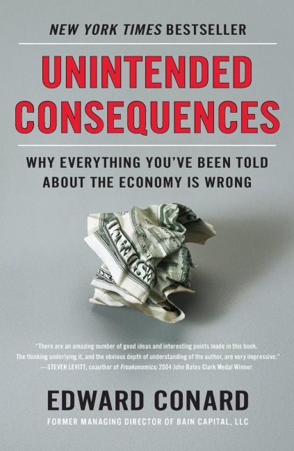 Unintended Consequences: Why Everything Youve Been Told About the Economy Is Wrong