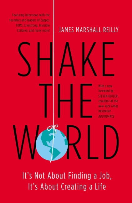 Shake the World: Its Not About Finding a Job, Its About Creating a Life