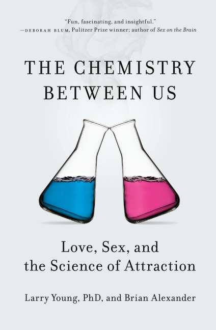 The Chemistry Between Us Love, Sex, and the Science of Attraction