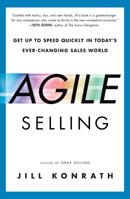 Agile Selling: Get Up to Speed Quickly in Todays Ever-Changing Sales World
