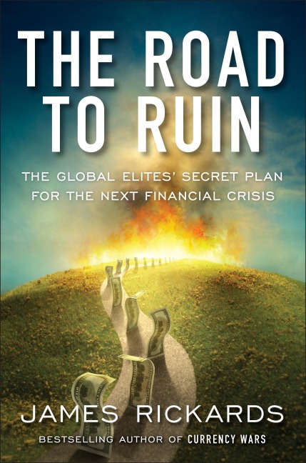 The Road to Ruin: The Global Elites Secret Plan for the Next Financial Crisis