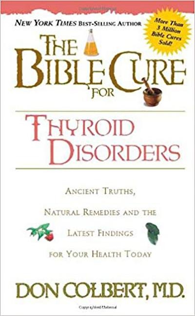 The Bible Cure for Thyroid Disorders: Ancient Truths, Natural Remedies and the Latest Findings for Your Health Today