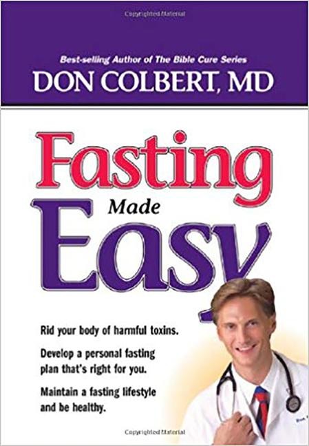 Fasting Made Easy: Rid Your Body of Harmful Toxins. Develop a Personal Fasting Plan That Is Right for You. Maintain a Fasting Lifestyle and Be Healthy,