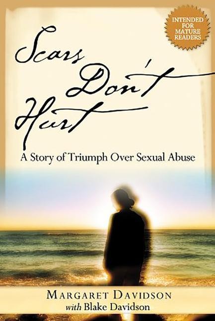 Scars Dont Hurt: A Story of Triumph Over Sexual Abuse