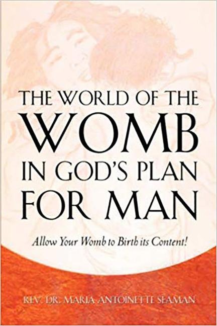 The World of the Womb in Gods Plan for Man: Giving Birth to Divine Destiny