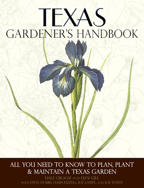 Texas Gardeners Handbook: All You Need to Know to Plan, Plant & Maintain a Texas Garden