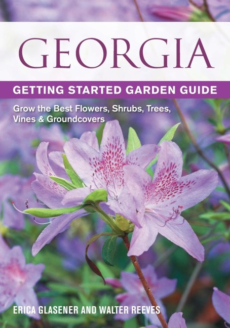 Georgia Getting Started Garden Guide: Grow the Best Flowers, Shrubs, Trees, Vines & Groundcovers