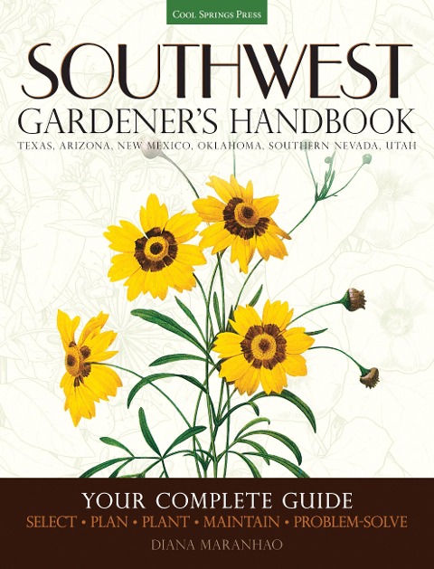 Southwest Gardener's Handbook: Your Complete Guide: Select, Plan, Plant, Maintain, Problem-Solve - Texas, Arizona, New Mexico, Oklahoma, Southern Nevada, Utah