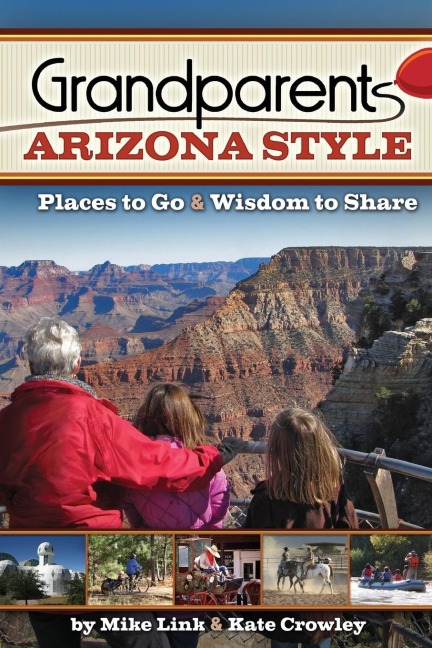 Grandparents Arizona Style: Places to Go & Wisdom to Share