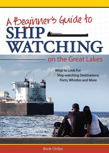 Beginners Guide to Ship Watching on the Great Lakes: What to Look For, Ship-Watching Destinations, Ports, Whistles and More
