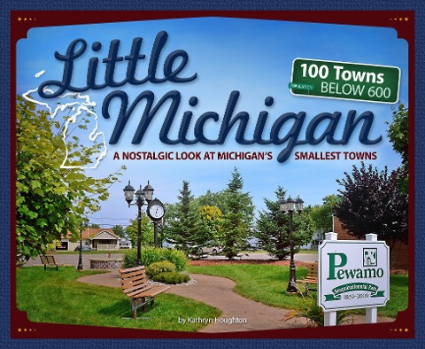 Little Michigan: A Nostalgic Look at Michigans Smallest Towns