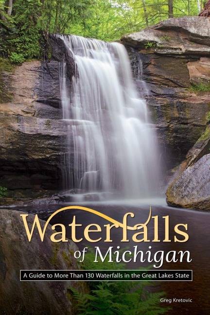 Waterfalls of Michigan: A Guide to More Than 130 Waterfalls in the Great Lakes State