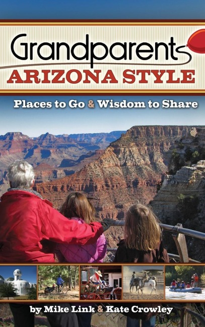 Grandparents Arizona Style: Places to Go & Wisdom to Share