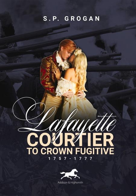 Lafayette: Courtier to Crown Fugitive, 1757-1777