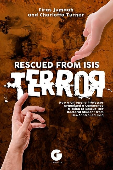 Rescued from Isis Terror: How a University Professor Organized a Commando Mission to Rescue Her Doctoral Student from Isis-Controlled Iraq