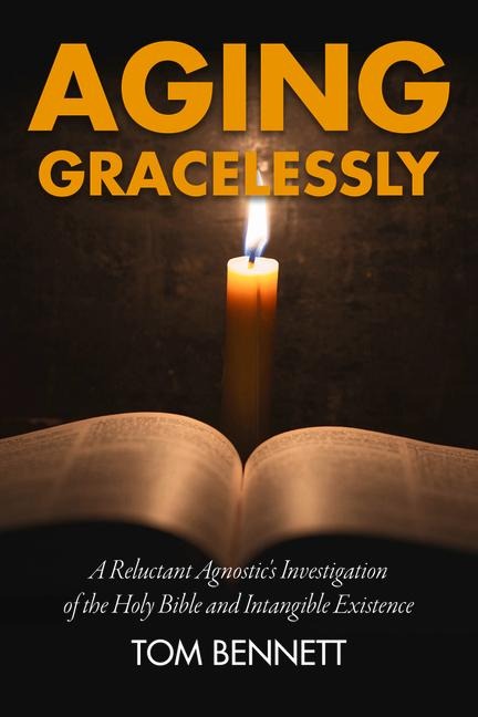Aging Gracelessly: A Reluctant Agnostics Reading of the Holy Bible