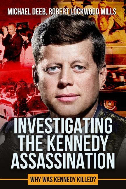 Investigating the Kennedy Assassination: Why Was Kennedy Killed?