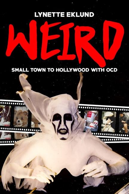 Weird: A Monster-Maker's Journey from Small Town to Hollywood with Ocd