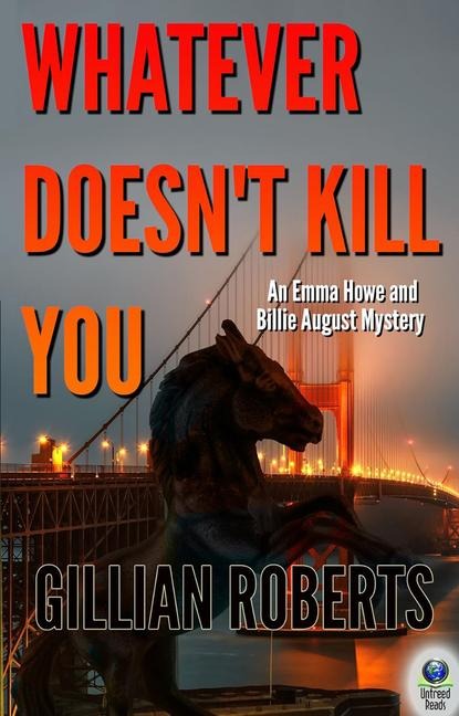 Whatever Doesn't Kill You: An Emma Howe and Billie August Mystery