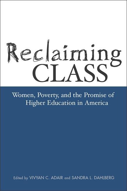 Reclaiming Class: Women, Poverty, and the Promise of Higher Education in America