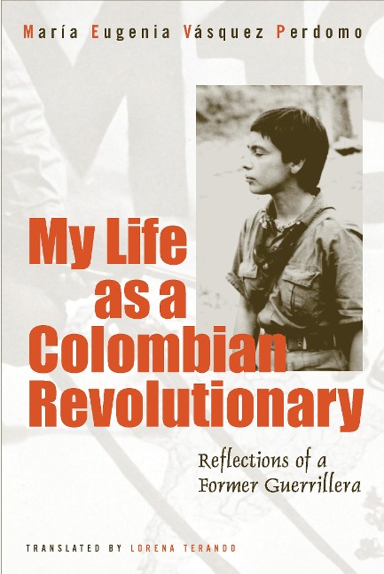 My Life as a Revolutionary: Reflections of a Colombian Guerrillera