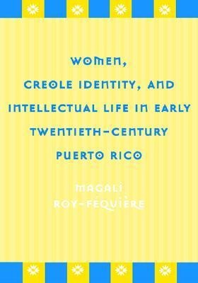 Women, Creole Identity, and Intellectual Life in Early Twentieth-Century Puerto Rico