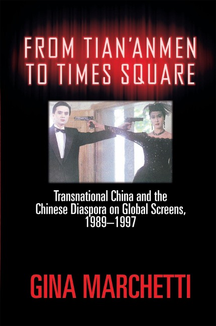 From Tiananmen to Times Square: Transnational China and the Chinese Diaspora on Global Screens, 1989-1997