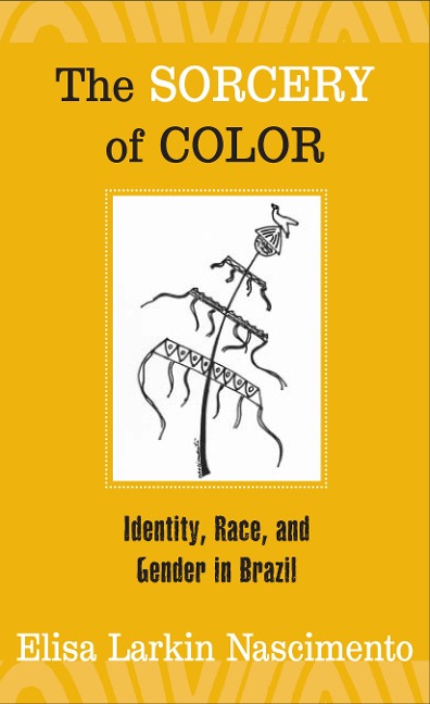The Sorcery of Color: Identity, Race, and Gender in Brazil