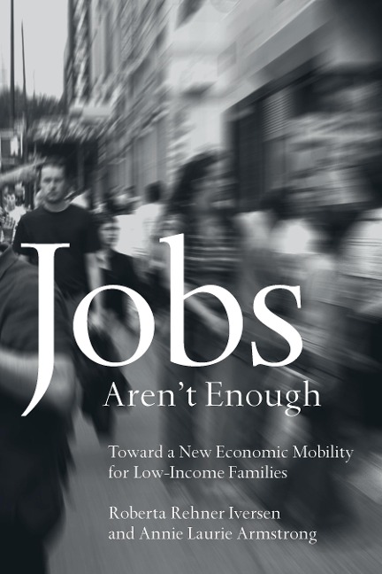 Jobs Arent Enough: Toward a New Economic Mobility for Low-Income Families
