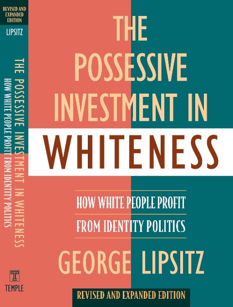The Possessive Investment in Whiteness: How White People Profit from Identity Politics, Revised and Expanded Edition