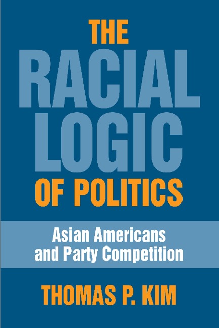 The Racial Logic of Politics: Asian Americans and Party Competition