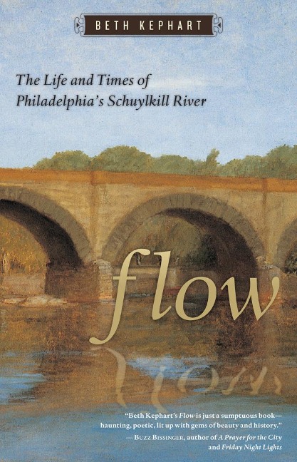 Flow: The Life and Times of Philadelphias Schuylkill River