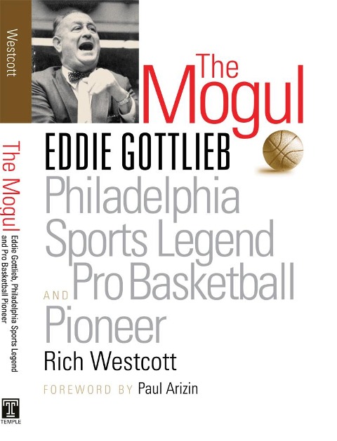 The Mogul: Eddie Gottlieb, Philadelphia Sports Legend and Pro Basketball Pioneer