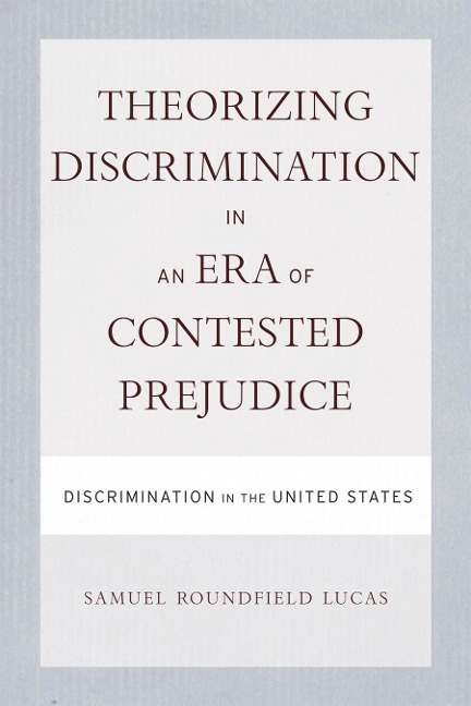 Theorizing Discrimination in an Era of Contested Prejudice: Discrimination in the United States