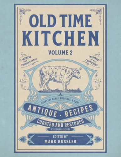 Old Time Kitchen Volume 2: Everyday Meals, Puddings, and More Antique Recipes