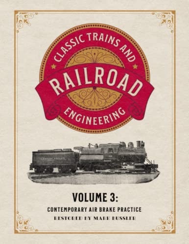 Classic Trains and Railroad Engineering Volume 3: Contemporary Air Brake Practice